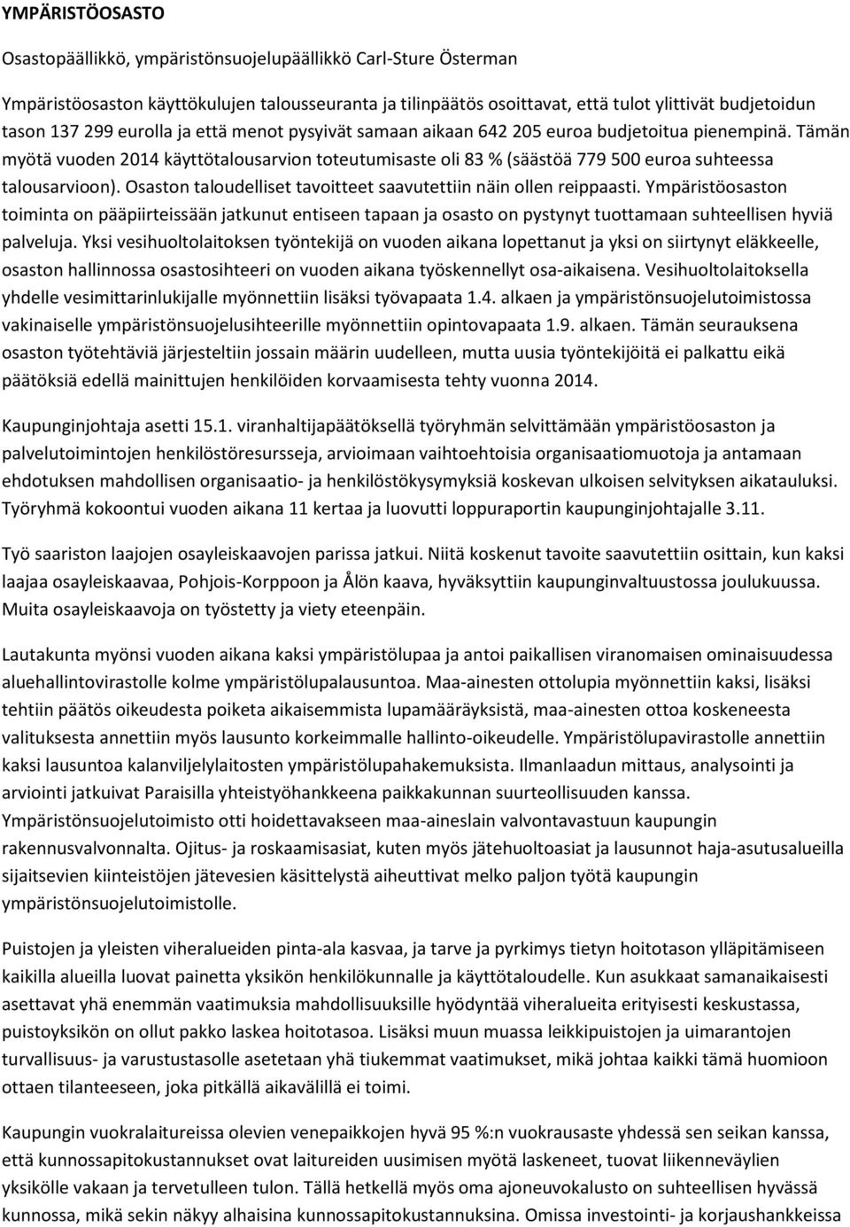 Osaston taloudelliset tavoitteet saavutettiin näin ollen reippaasti. n toiminta on pääpiirteissään jatkunut entiseen tapaan ja osasto on pystynyt tuottamaan suhteellisen hyviä palveluja.