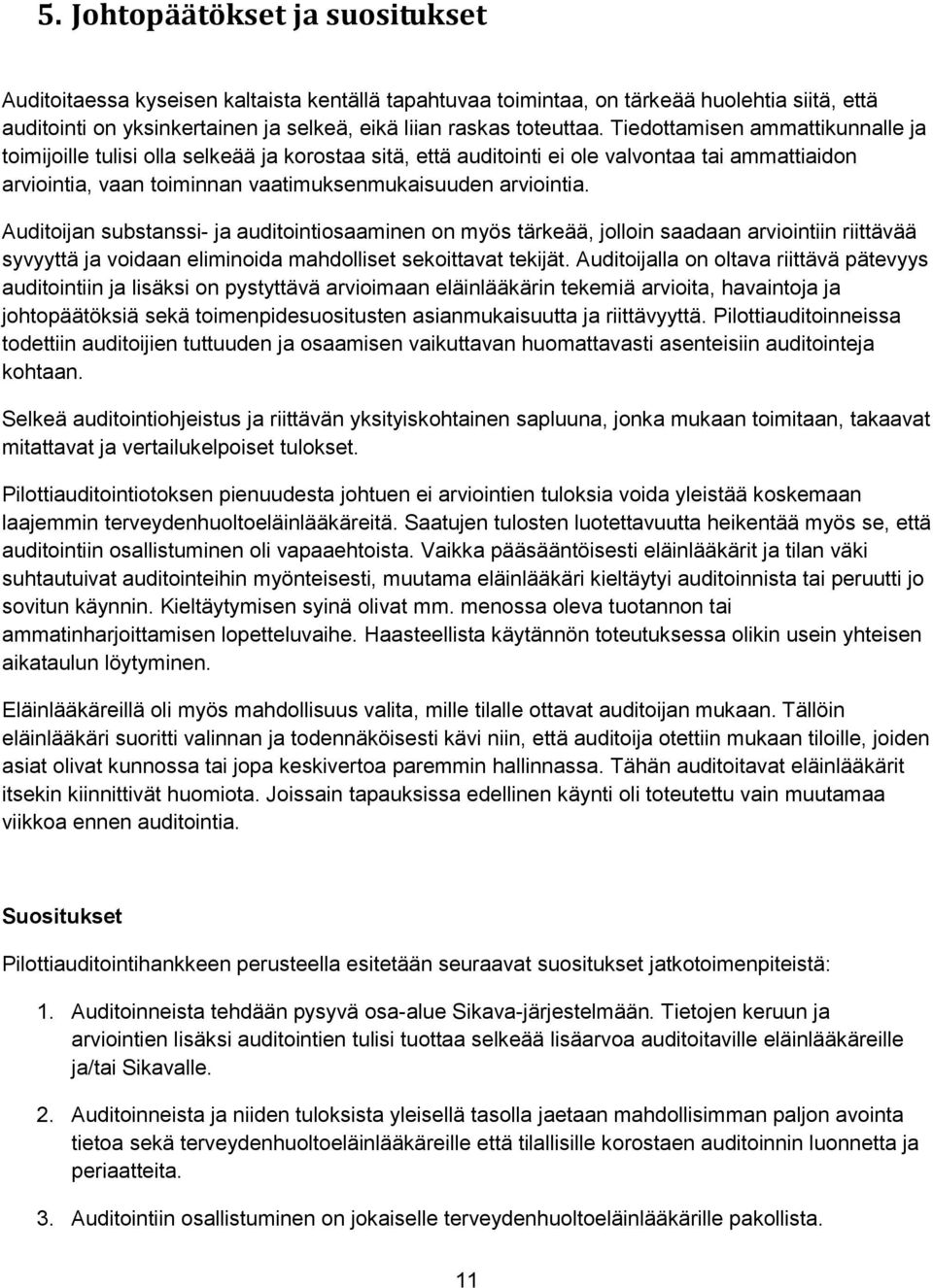 Auditijan substanssi- ja auditintisaaminen n myös tärkeää, jllin saadaan arviintiin riittävää syvyyttä ja vidaan eliminida mahdlliset sekittavat tekijät.