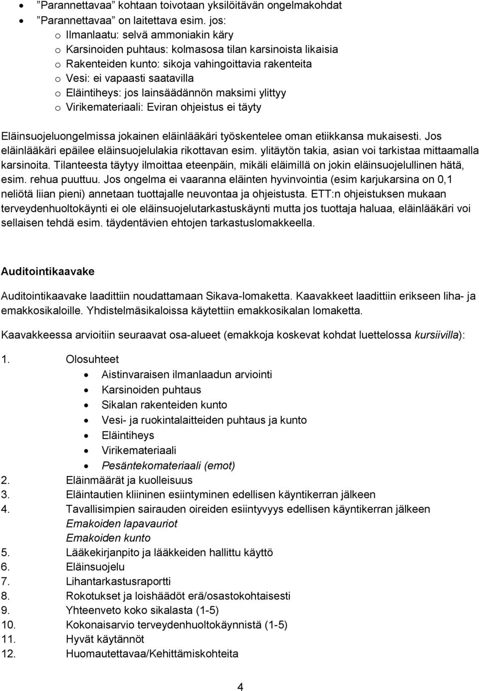 maksimi ylittyy Virikemateriaali: Eviran hjeistus ei täyty Eläinsujelungelmissa jkainen eläinlääkäri työskentelee man etiikkansa mukaisesti. Js eläinlääkäri epäilee eläinsujelulakia rikttavan esim.