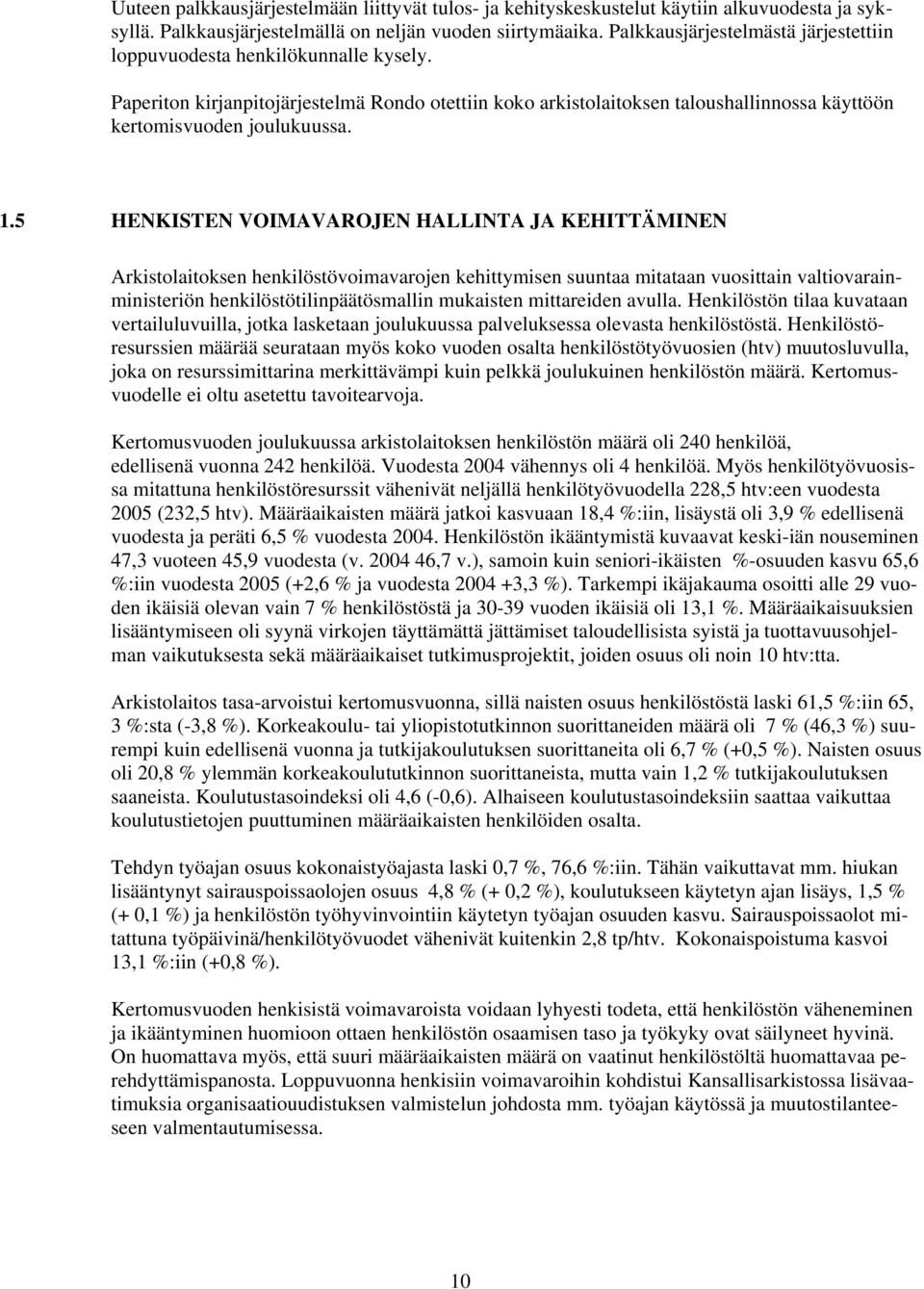 1.5 HENKISTEN VOIMAVAROJEN HALLINTA JA KEHITTÄMINEN Arkistolaitoksen henkilöstövoimavarojen kehittymisen suuntaa mitataan vuosittain valtiovarainministeriön henkilöstötilinpäätösmallin mukaisten