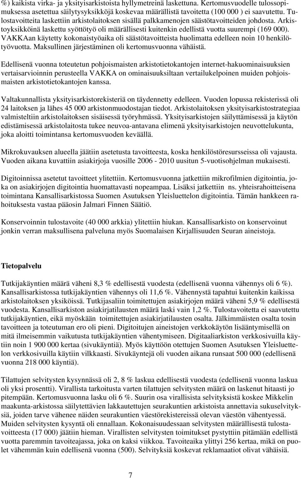 VAKKAan käytetty kokonaistyöaika oli säästötavoitteista huolimatta edelleen noin 10 henkilötyövuotta. Maksullinen järjestäminen oli kertomusvuonna vähäistä.