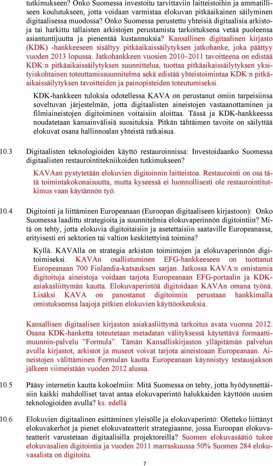 Kansallinen digitaalinen kirjasto (KDK) -hankkeeseen sisältyy pitkäaikaissäilytyksen jatkohanke, joka päättyy vuoden 2013 lopussa.