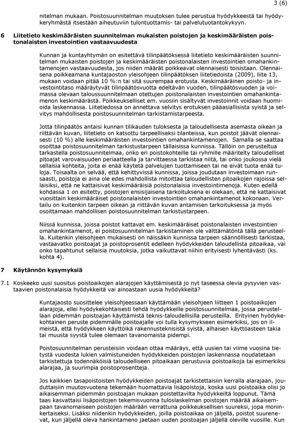 keskimääräisten suunnitelman mukaisten poistojen ja keskimääräisten poistonalaisten investointien omahankintamenojen vastaavuudesta, jos niiden määrät poikkeavat olennaisesti toisistaan.