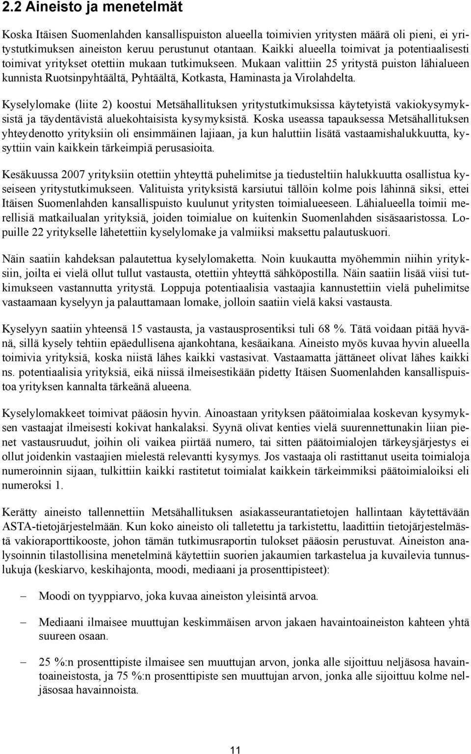 Mukaan valittiin 25 yritystä puiston lähialueen kunnista Ruotsinpyhtäältä, Pyhtäältä, Kotkasta, Haminasta ja Virolahdelta.