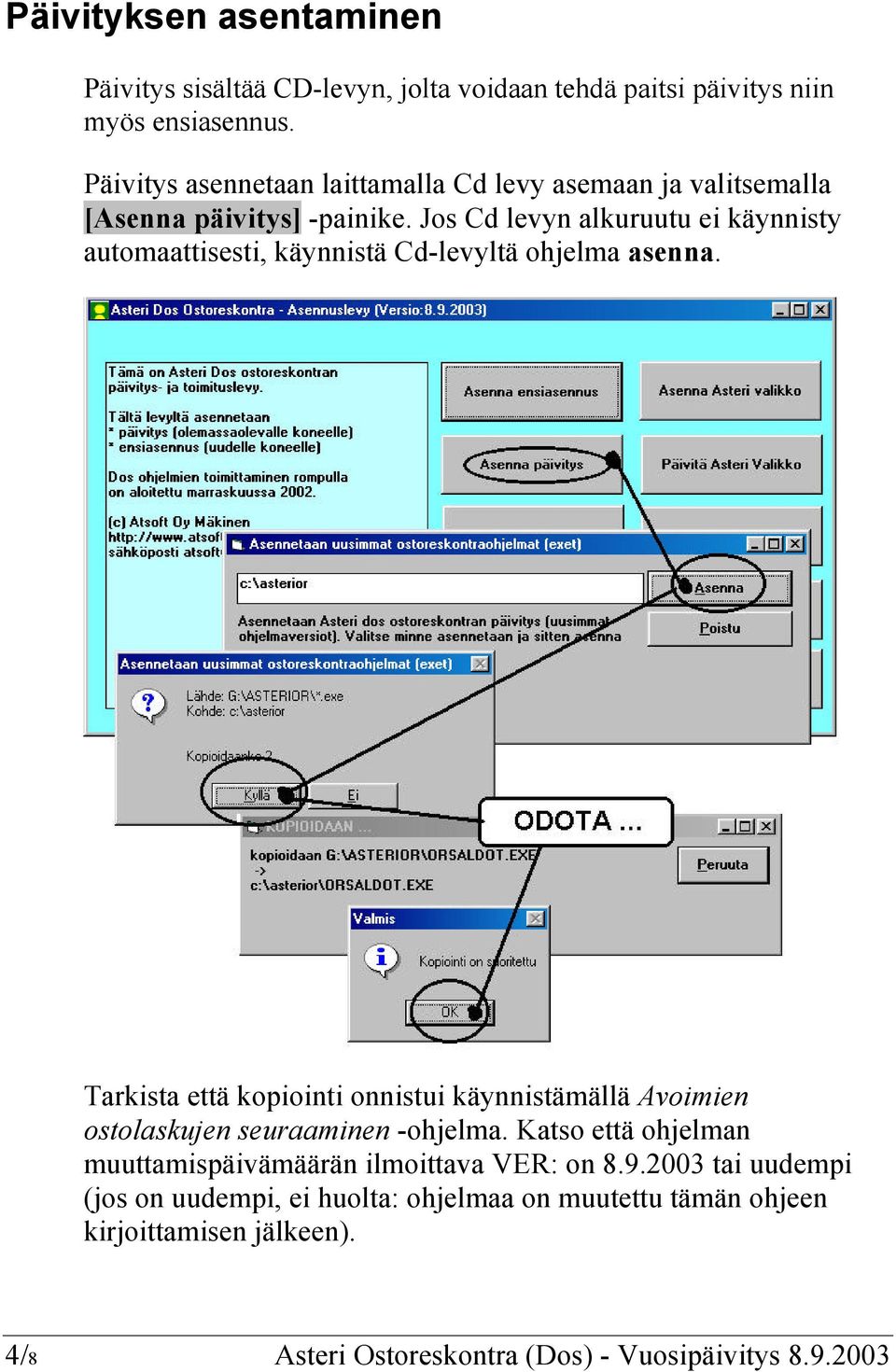 Jos Cd levyn alkuruutu ei käynnisty automaattisesti, käynnistä Cd-levyltä ohjelma asenna.