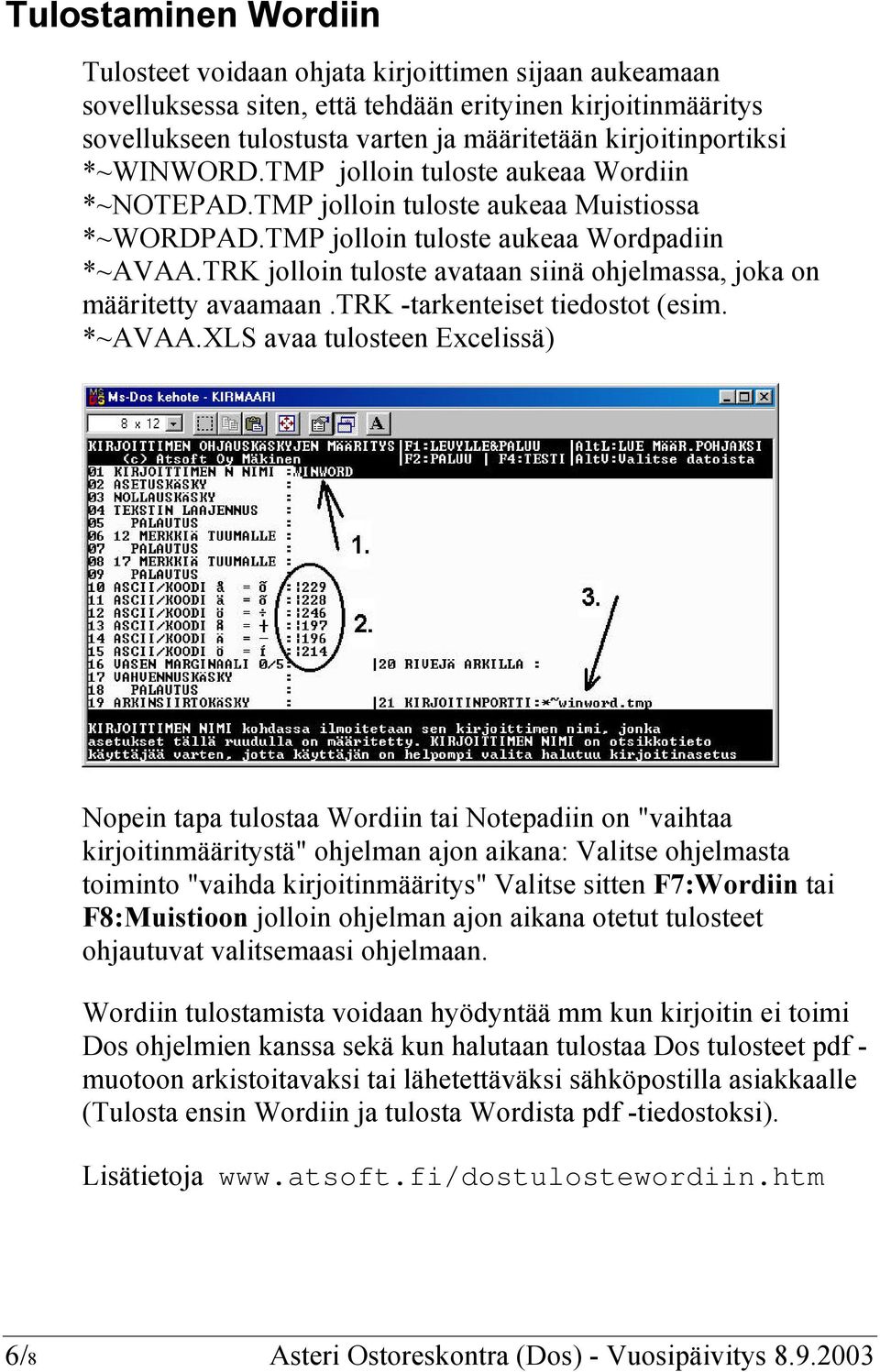 TRK jolloin tuloste avataan siinä ohjelmassa, joka on määritetty avaamaan.trk -tarkenteiset tiedostot (esim. *~AVAA.