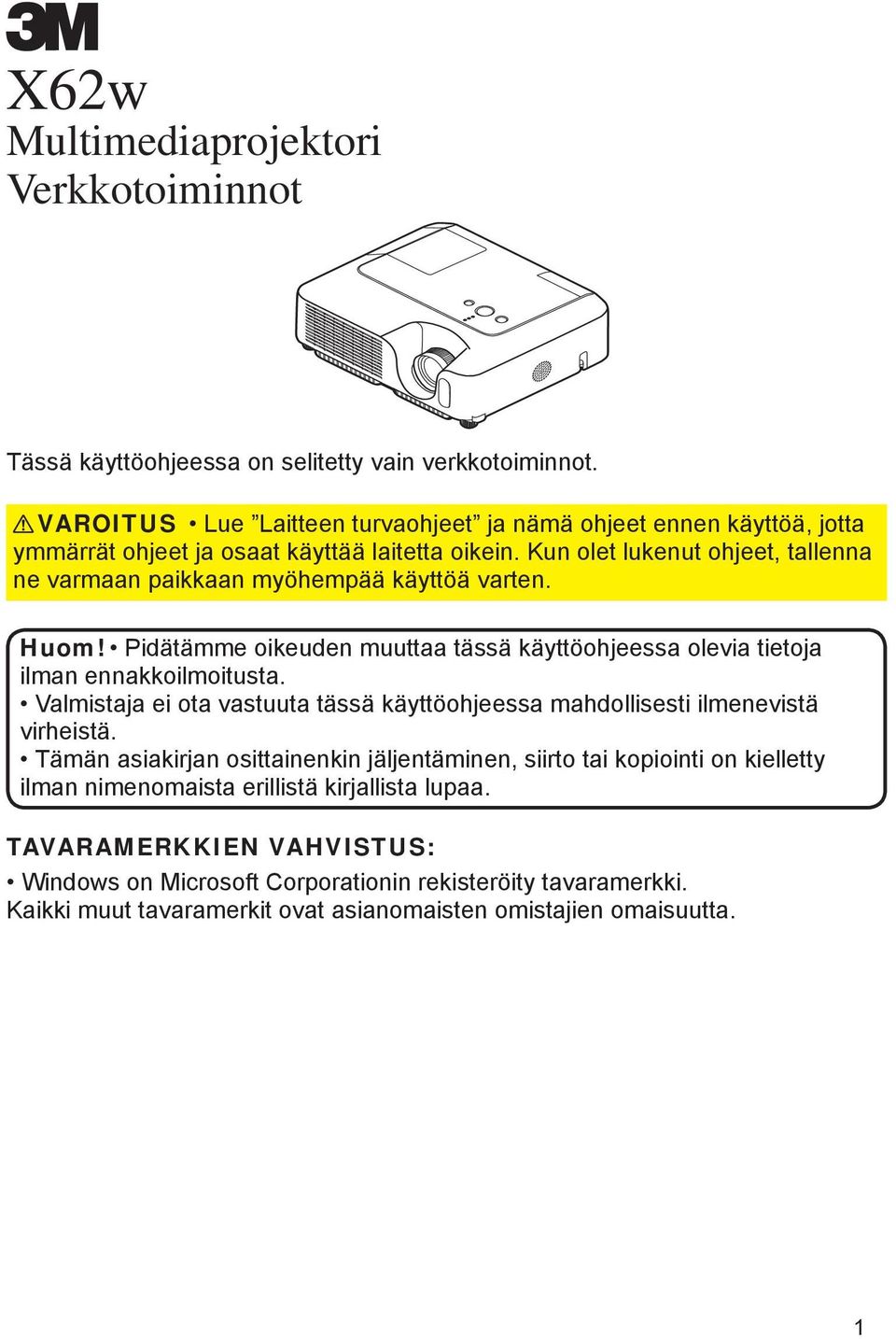 Kun olet lukenut ohjeet, tallenna ne varmaan paikkaan myöhempää käyttöä varten. Huom! Pidätämme oikeuden muuttaa tässä käyttöohjeessa olevia tietoja ilman ennakkoilmoitusta.