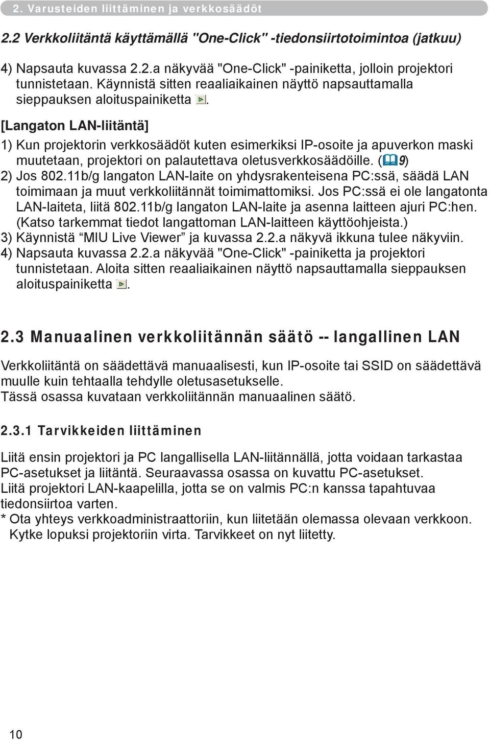 [Langaton LAN-liitäntä] 1) Kun projektorin verkkosäädöt kuten esimerkiksi IP-osoite ja apuverkon maski muutetaan, projektori on palautettava oletusverkkosäädöille. ( 9) 2) Jos 802.