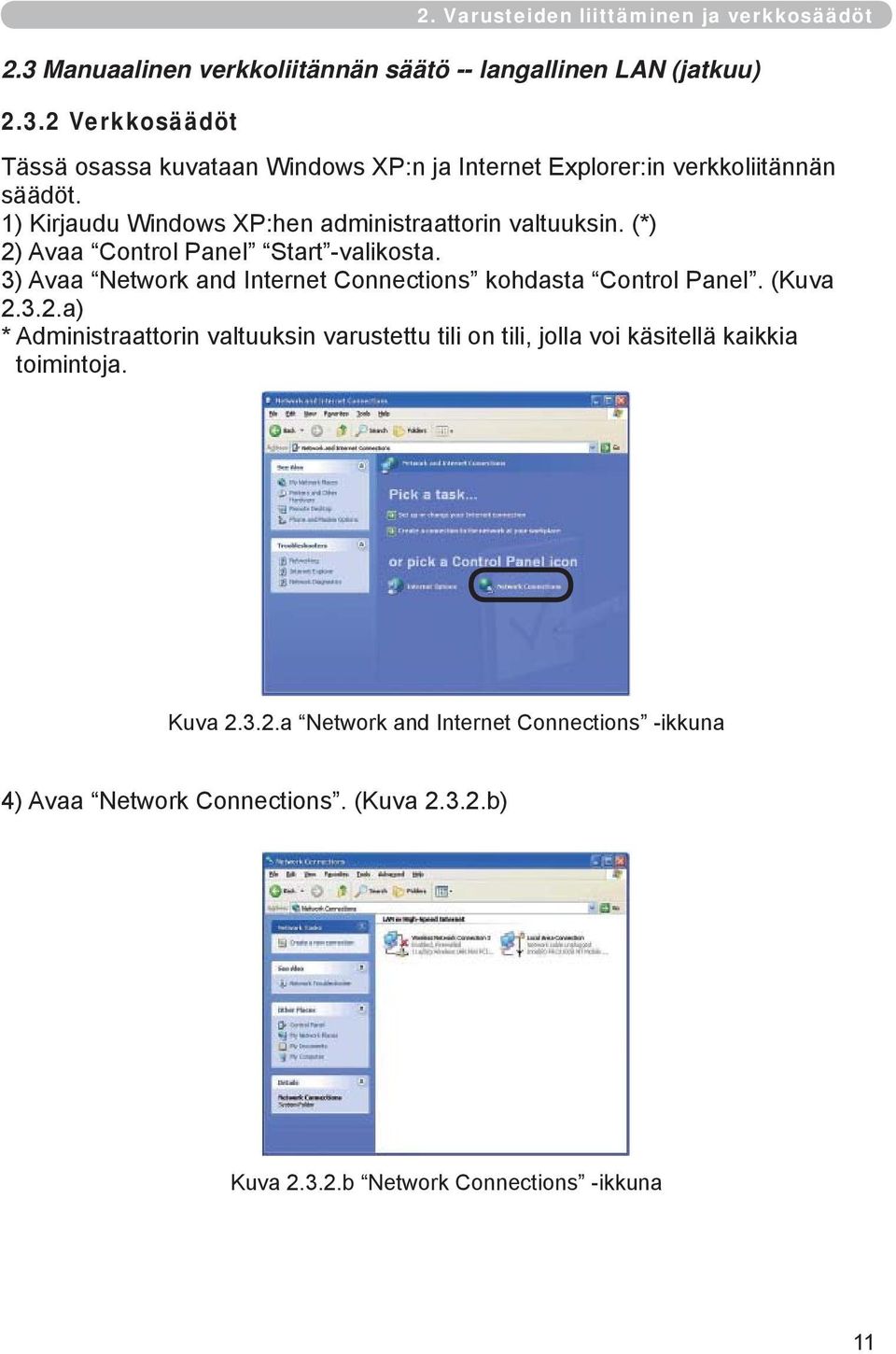 1) Kirjaudu Windows XP:hen administraattorin valtuuksin. (*) 2) Avaa Control Panel Start -valikosta.