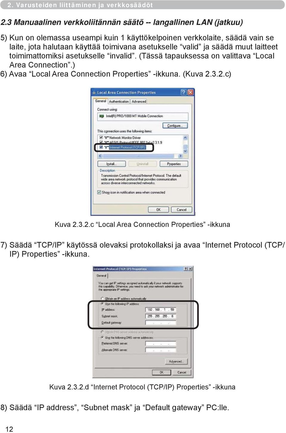 toimivana asetukselle valid ja säädä muut laitteet toimimattomiksi asetukselle invalid. (Tässä tapauksessa on valittava Local Area Connection.