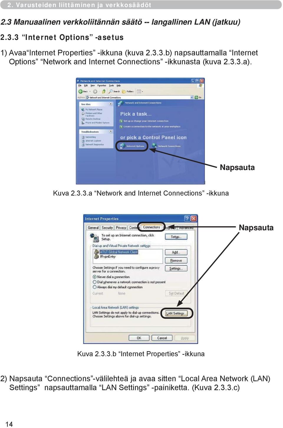 3.3.b Internet Properties -ikkuna 2) Napsauta Connections -välilehteä ja avaa sitten Local Area Network (LAN) Settings napsauttamalla