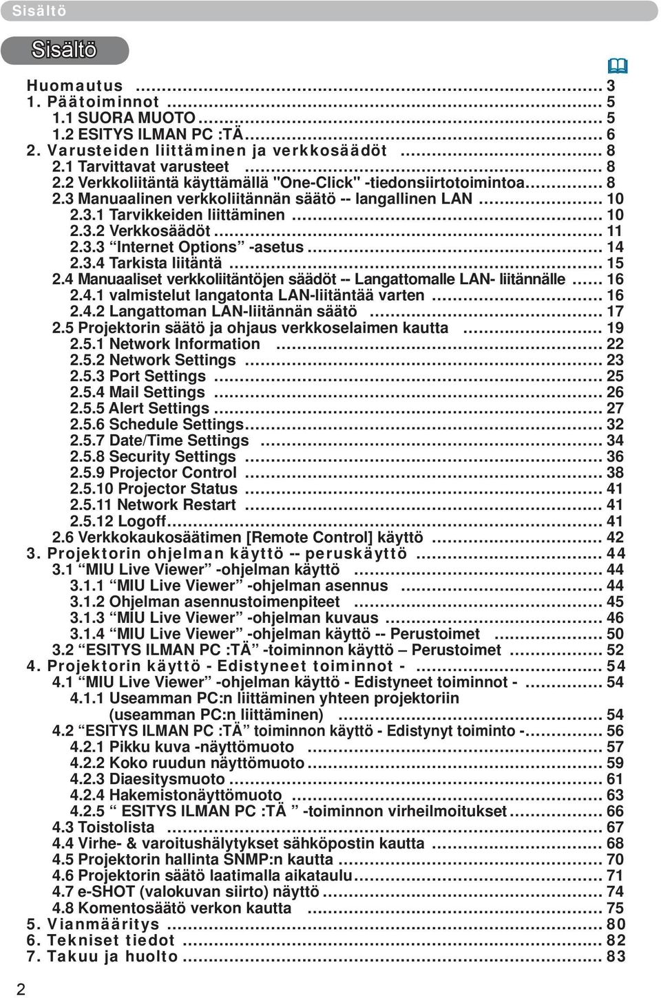 3.4 Tarkista liitäntä 15 2.4 Manuaaliset verkkoliitäntöjen säädöt -- Langattomalle LAN- liitännälle 16 2.4.1 valmistelut langatonta LAN-liitäntää varten 16 2.4.2 Langattoman LAN-liitännän säätö 17 2.