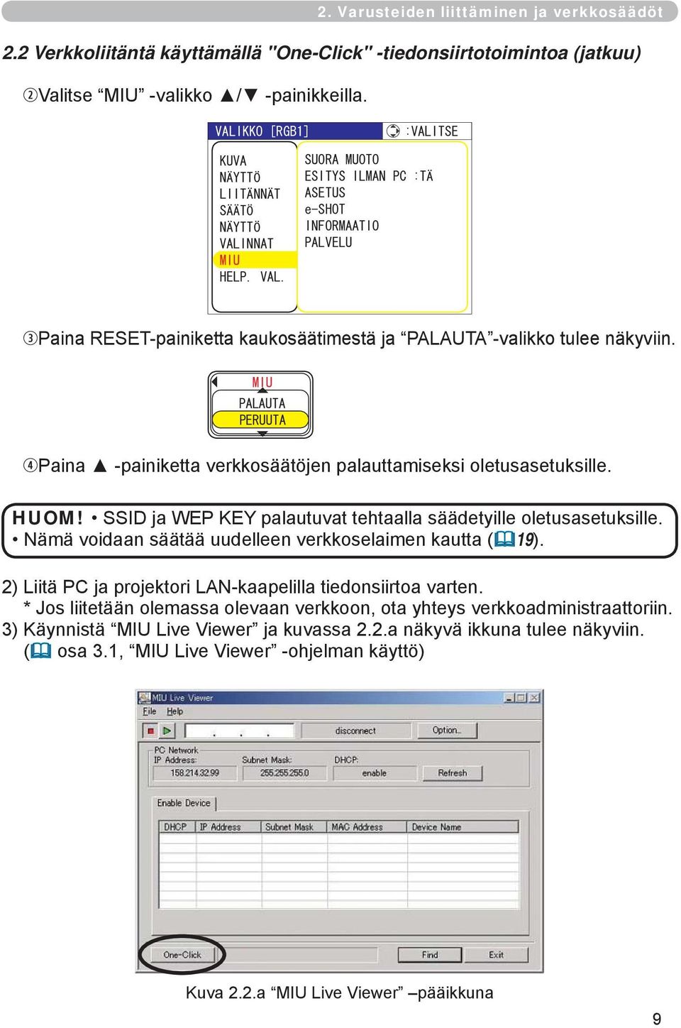 SSID ja WEP KEY palautuvat tehtaalla säädetyille oletusasetuksille. Nämä voidaan säätää uudelleen verkkoselaimen kautta ( 19).