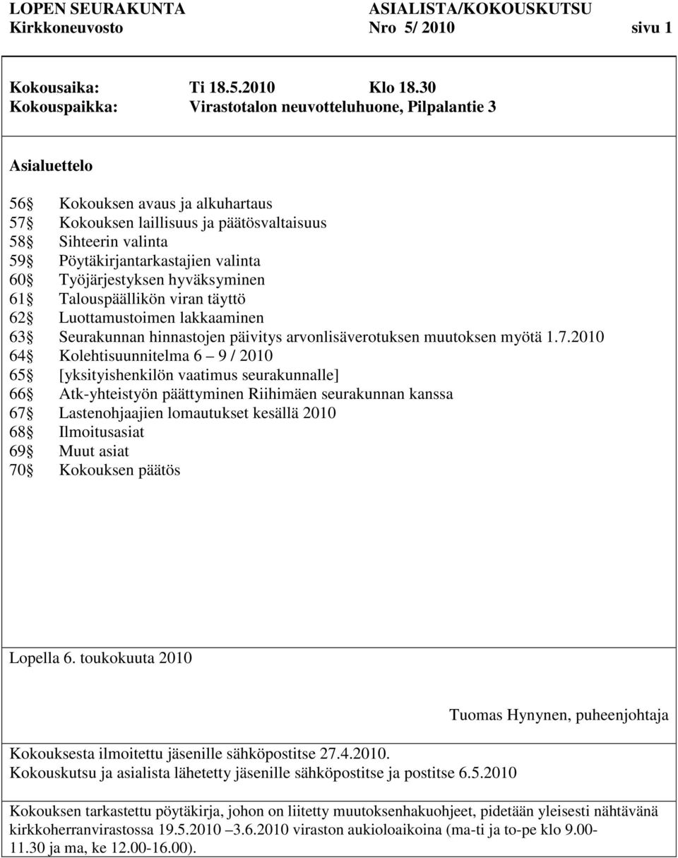 valinta 60 Työjärjestyksen hyväksyminen 61 Talouspäällikön viran täyttö 62 Luottamustoimen lakkaaminen 63 Seurakunnan hinnastojen päivitys arvonlisäverotuksen muutoksen myötä 1.7.