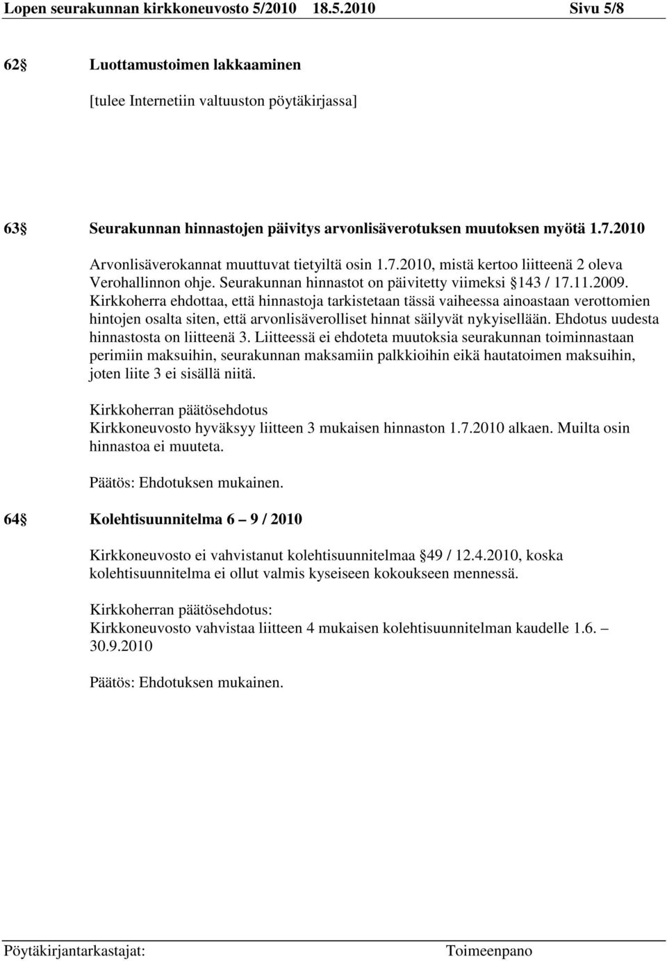 Kirkkoherra ehdottaa, että hinnastoja tarkistetaan tässä vaiheessa ainoastaan verottomien hintojen osalta siten, että arvonlisäverolliset hinnat säilyvät nykyisellään.