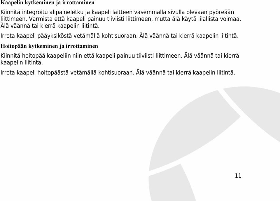 Irrota kaapeli pääyksiköstä vetämällä kohtisuoraan. Älä väännä tai kierrä kaapelin liitintä.