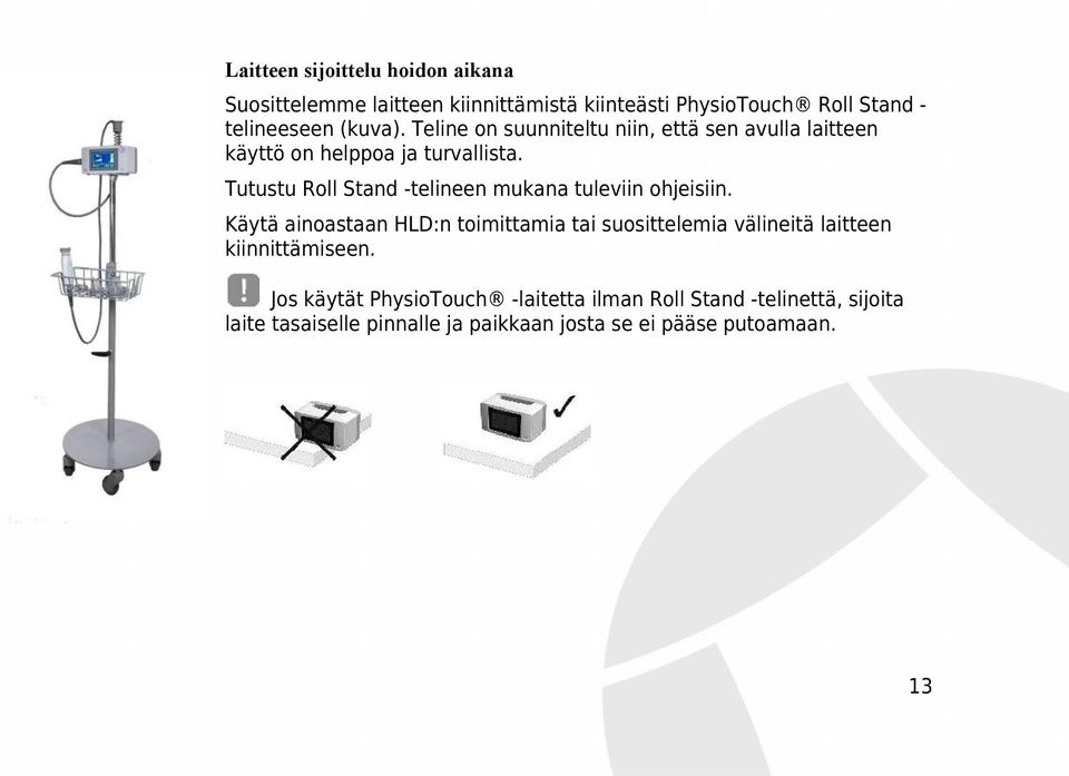 Tutustu Roll Stand -telineen mukana tuleviin ohjeisiin.