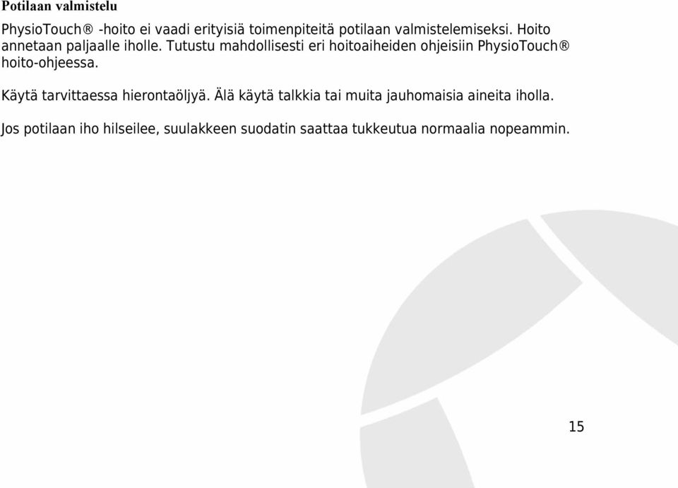 Tutustu mahdollisesti eri hoitoaiheiden ohjeisiin PhysioTouch hoito-ohjeessa.