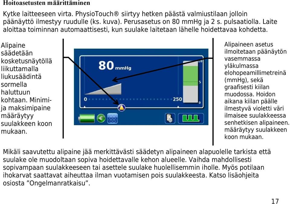 Minimija maksimipaine määräytyy suulakkeen koon mukaan. Alipaineen asetus ilmoitetaan päänäytön vasemmassa yläkulmassa elohopeamillimetreinä (mmhg), sekä graafisesti kiilan muodossa.