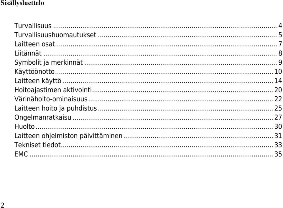 .. 14 Hoitoajastimen aktivointi... 20 Värinähoito-ominaisuus... 22 Laitteen hoito ja puhdistus.