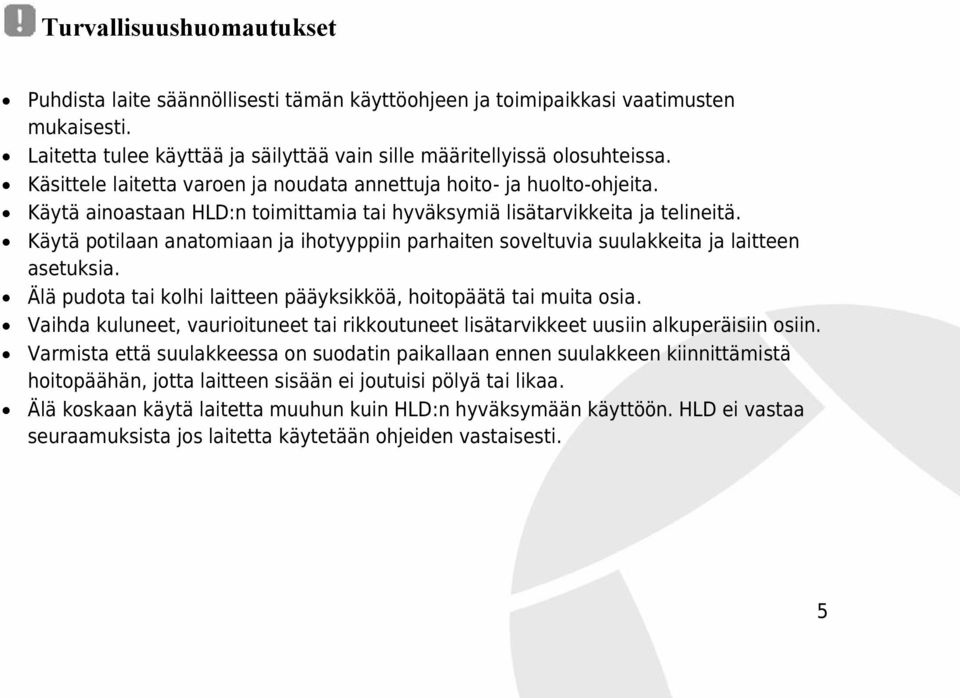 Käytä potilaan anatomiaan ja ihotyyppiin parhaiten soveltuvia suulakkeita ja laitteen asetuksia. Älä pudota tai kolhi laitteen pääyksikköä, hoitopäätä tai muita osia.