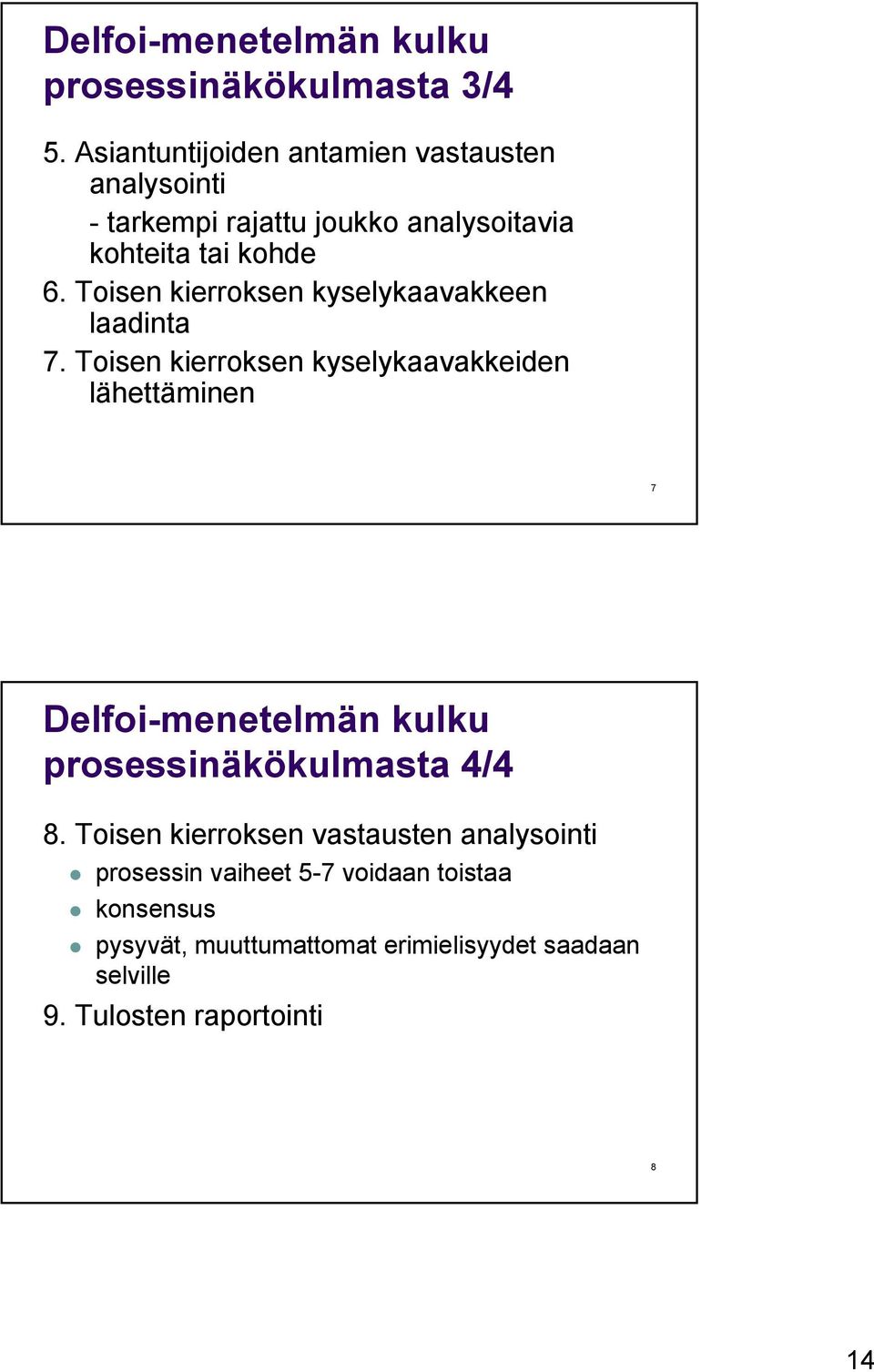 Toisen kierroksen kyselykaavakkeen laadinta 7.
