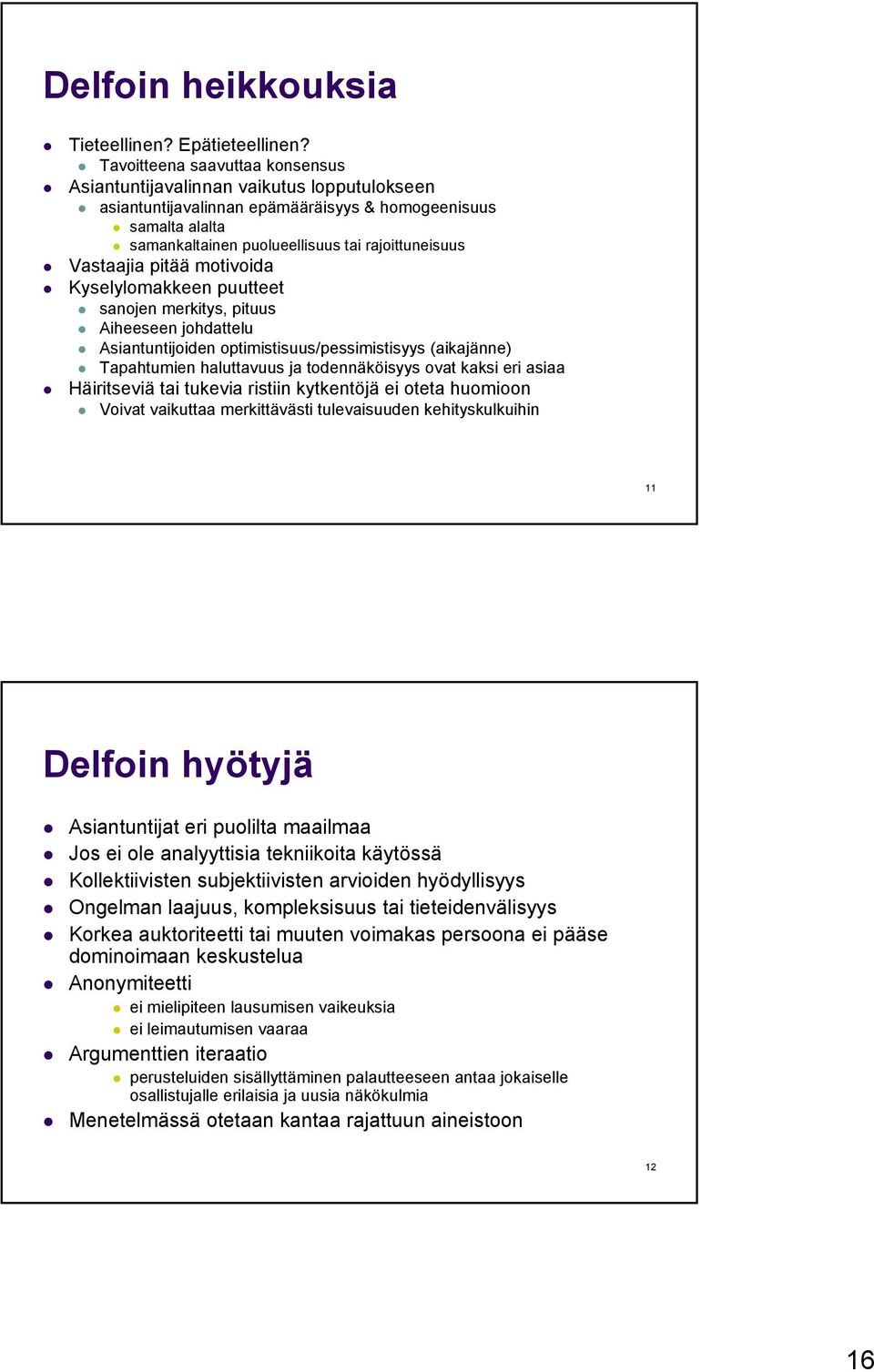 Vastaajia pitää motivoida Kyselylomakkeen puutteet sanojen merkitys, pituus Aiheeseen johdattelu Asiantuntijoiden optimistisuus/pessimistisyys (aikajänne) Tapahtumien haluttavuus ja todennäköisyys