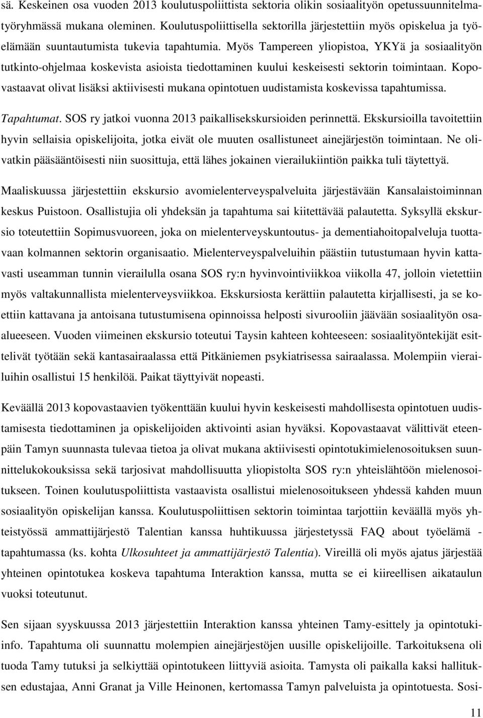 Myös Tampereen yliopistoa, YKYä ja sosiaalityön tutkinto-ohjelmaa koskevista asioista tiedottaminen kuului keskeisesti sektorin toimintaan.