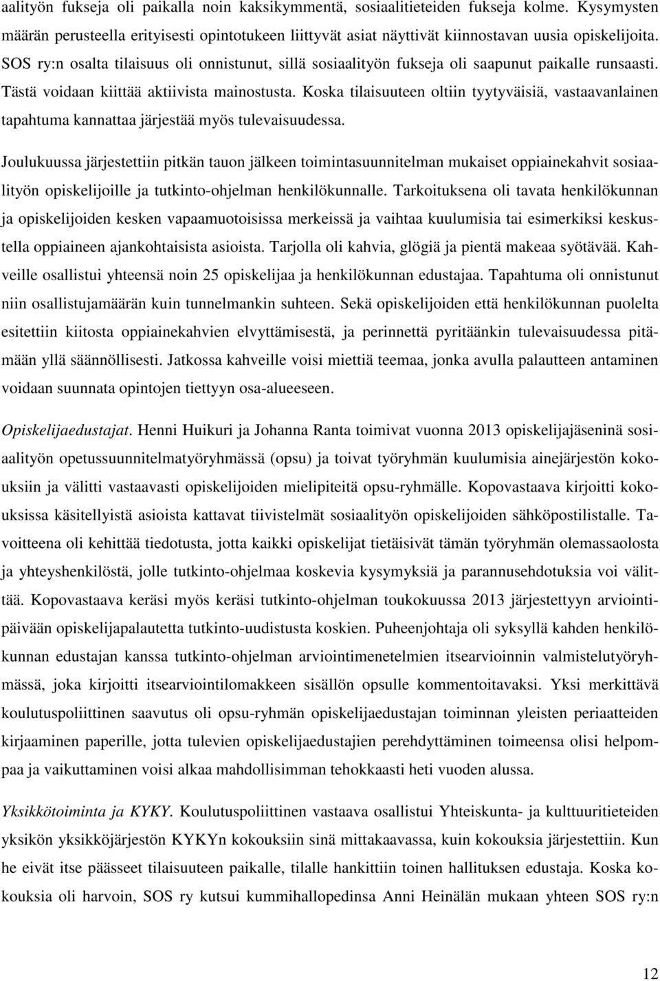 Koska tilaisuuteen oltiin tyytyväisiä, vastaavanlainen tapahtuma kannattaa järjestää myös tulevaisuudessa.