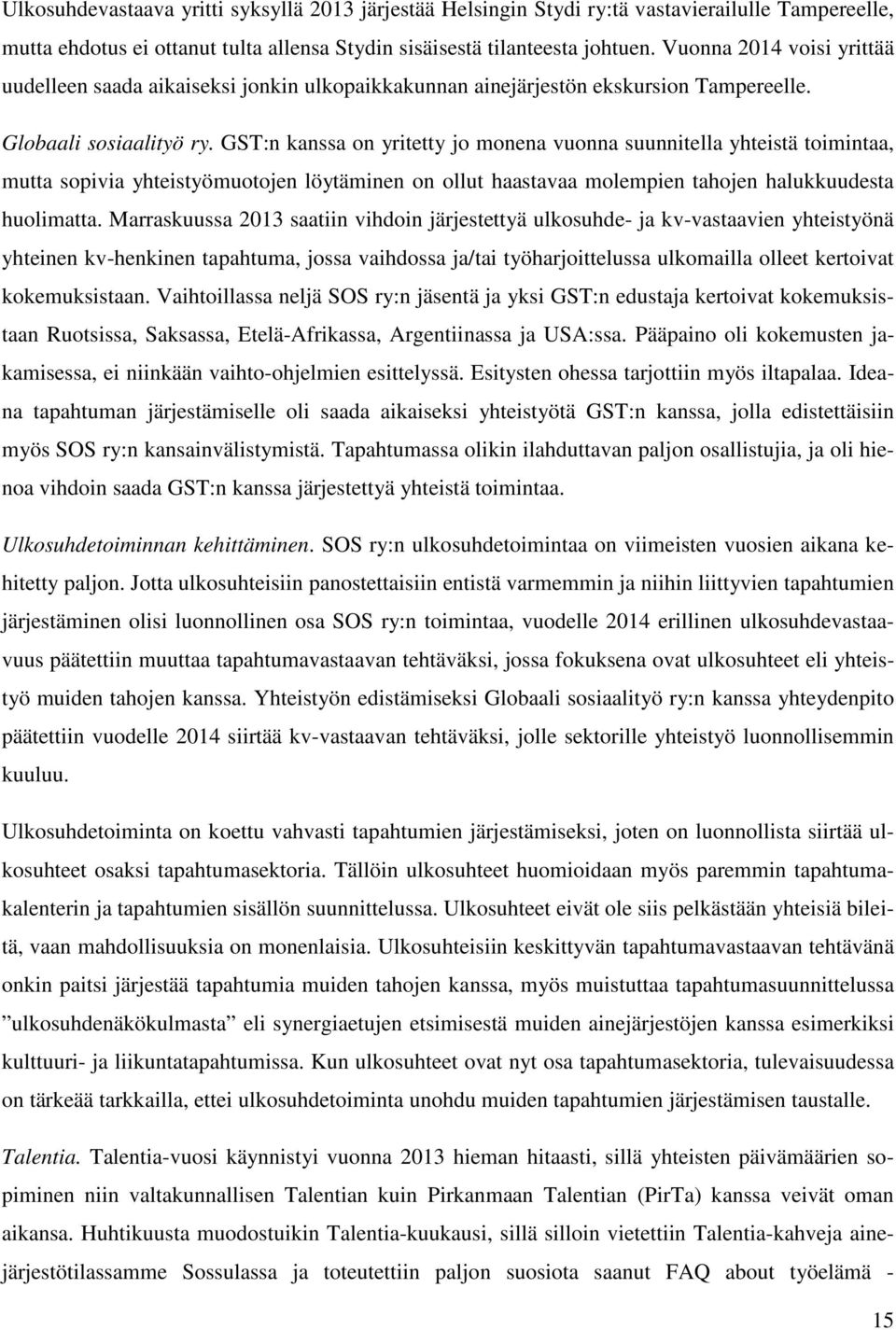 GST:n kanssa on yritetty jo monena vuonna suunnitella yhteistä toimintaa, mutta sopivia yhteistyömuotojen löytäminen on ollut haastavaa molempien tahojen halukkuudesta huolimatta.