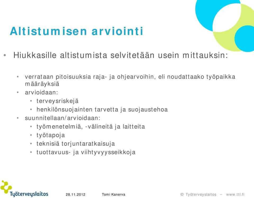 terveysriskejä henkilönsuojainten tarvetta ja suojaustehoa suunnitellaan/arvioidaan: