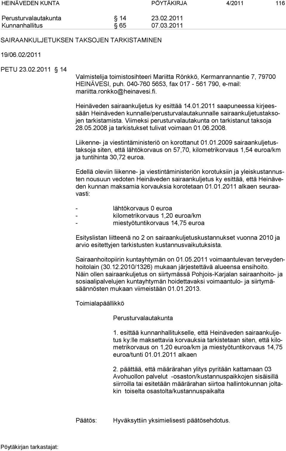 Viimeksi perusturvalautakunta on tarkistanut taksoja 28.05.2008 ja tarkistukset tulivat voimaan 01.