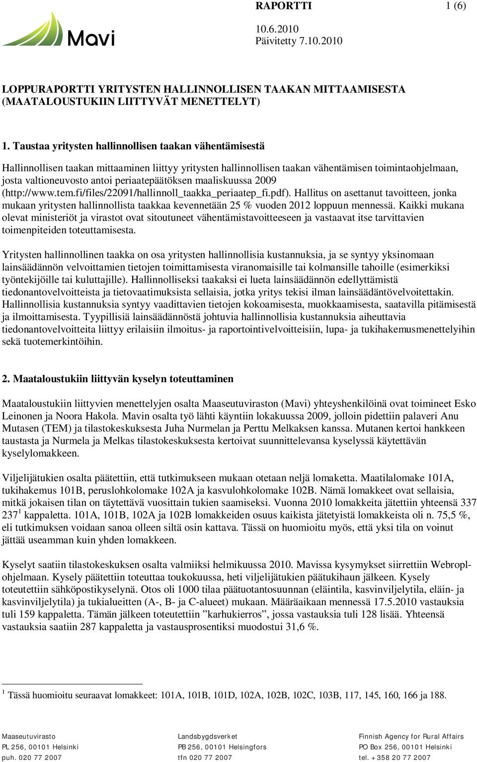 periaatepäätöksen maaliskuussa 2009 (http://www.tem.fi/files/22091/hallinnoll_taakka_periaatep_fi.pdf).