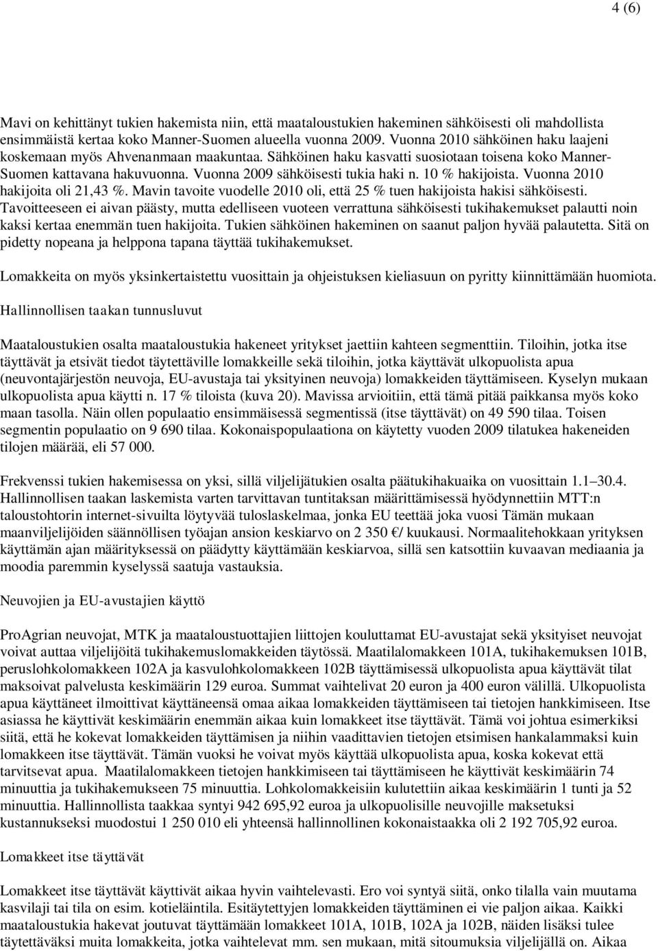 10 % hakijoista. Vuonna 2010 hakijoita oli 21,43 %. Mavin tavoite vuodelle 2010 oli, että 25 % tuen hakijoista hakisi sähköisesti.