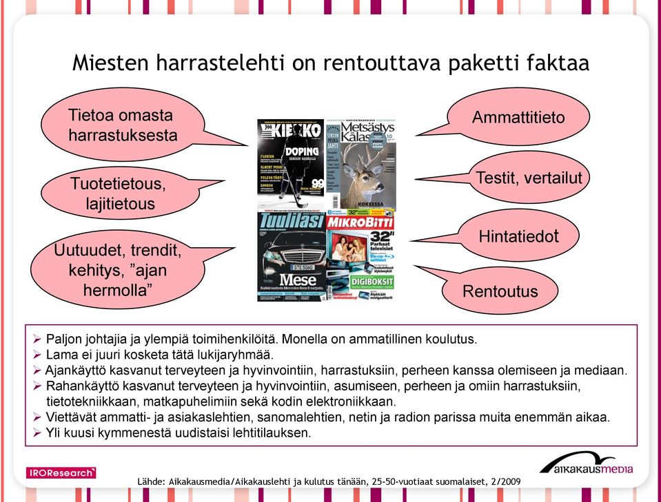 Ajankäyttö kasvanut terveyteen ja hyvinvointiin, harrastuksiin, perheen kanssa olemiseen ja mediaan.