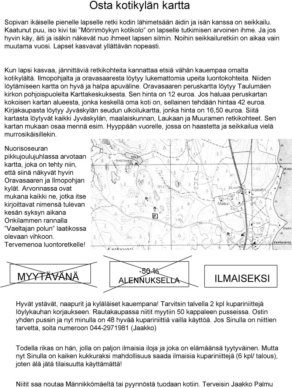 Noihin seikkailuretkiin on aikaa vain muutama vuosi. Lapset kasvavat yllättävän nopeasti. Kun lapsi kasvaa, jännittäviä retkikohteita kannattaa etsiä vähän kauempaa omalta kotikylältä.