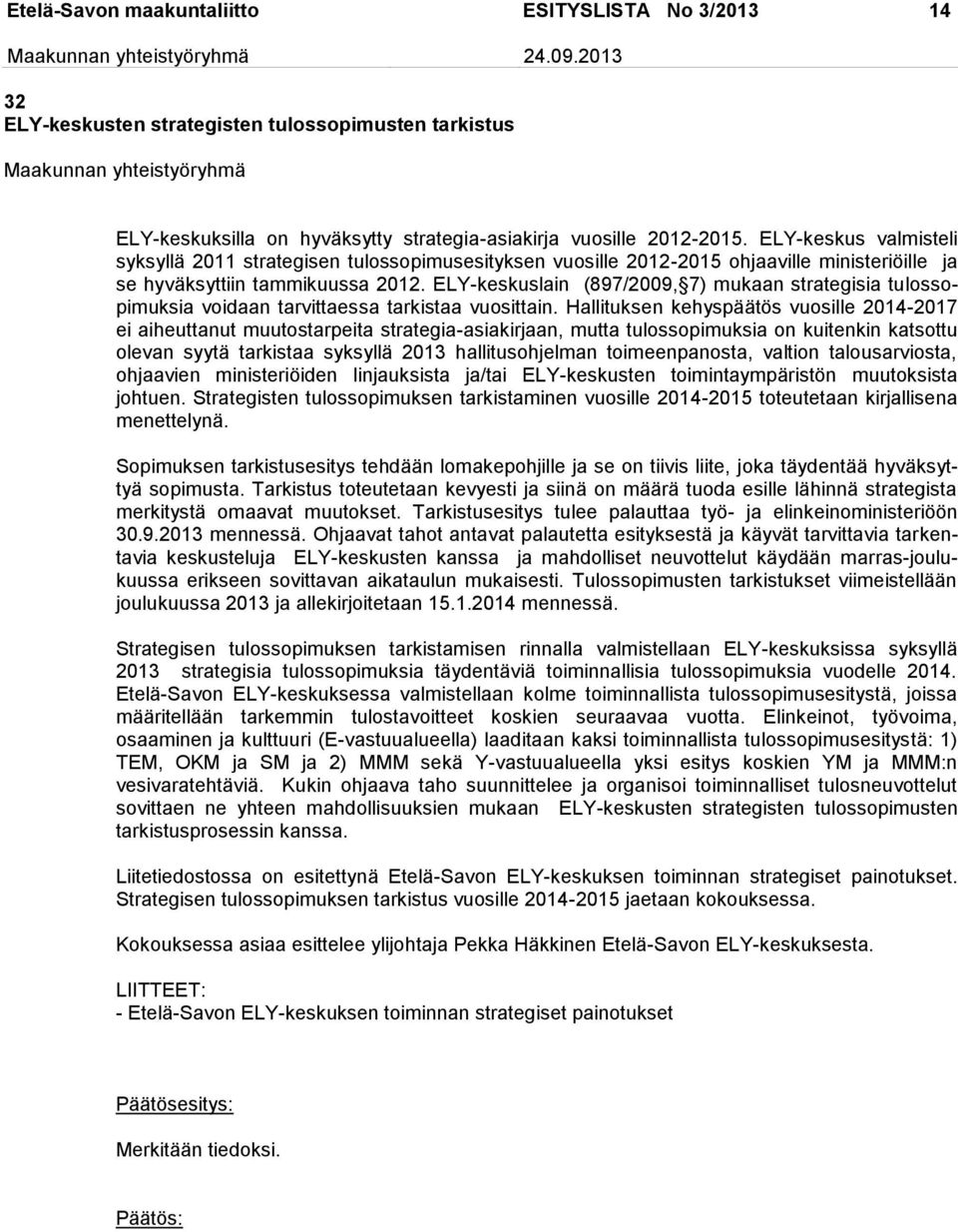 ELY-keskuslain (897/2009, 7) mukaan strategisia tulossopimuksia voidaan tarvittaessa tarkistaa vuosittain.