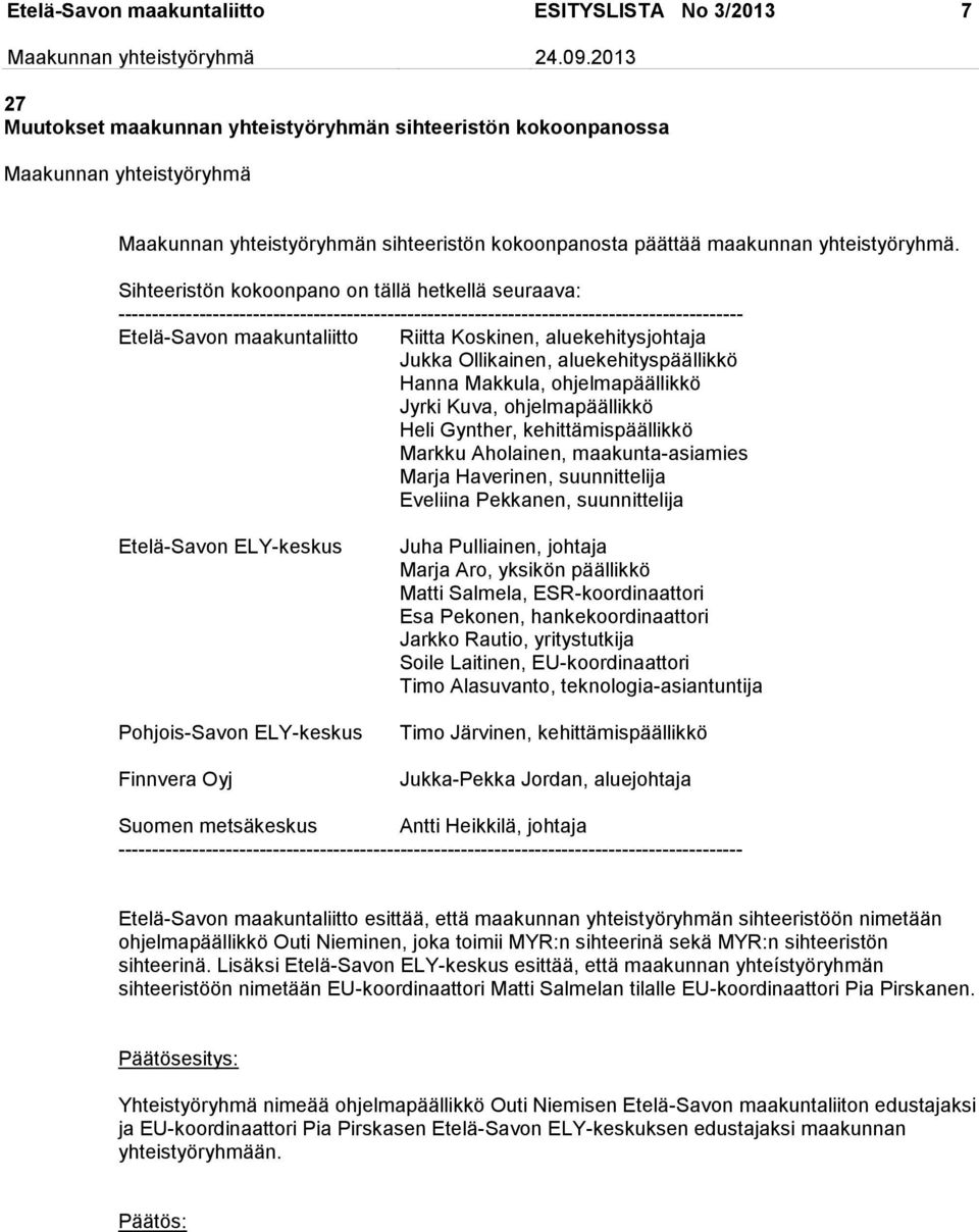 aluekehitysjohtaja Jukka Ollikainen, aluekehityspäällikkö Hanna Makkula, ohjelmapäällikkö Jyrki Kuva, ohjelmapäällikkö Heli Gynther, kehittämispäällikkö Markku Aholainen, maakunta-asiamies Marja