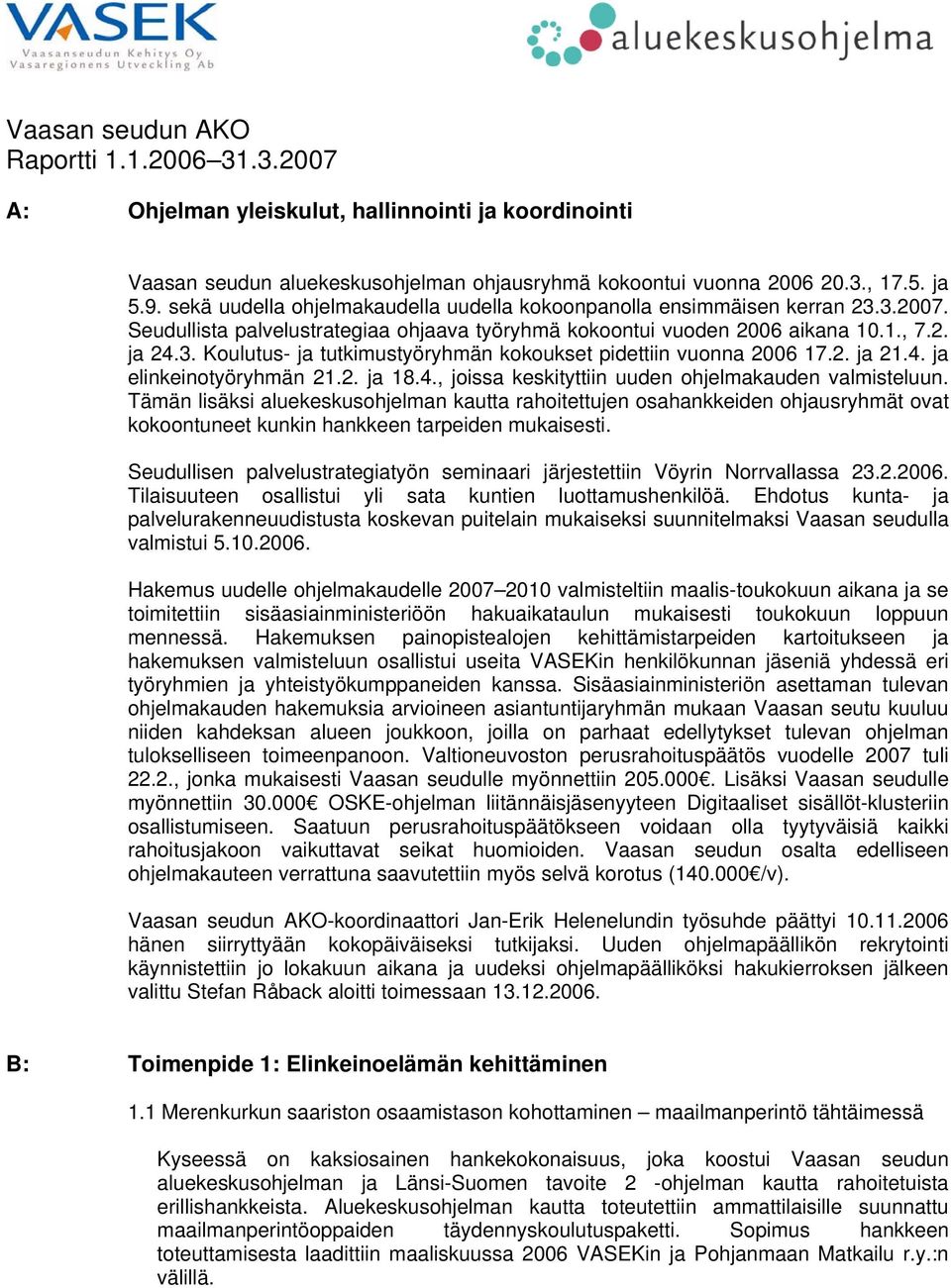 2. ja 21.4. ja elinkeinotyöryhmän 21.2. ja 18.4., joissa keskityttiin uuden ohjelmakauden valmisteluun.