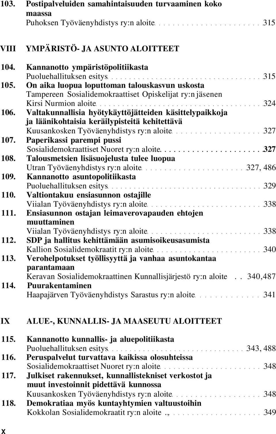 Valtakunnallisia hyötykäyttöjätteiden käsittelypaikkoja ja läänikohtaisia keräilypisteitä kehitettävä Kuusankosken Työväenyhdistys ry:n aloite 327 107.