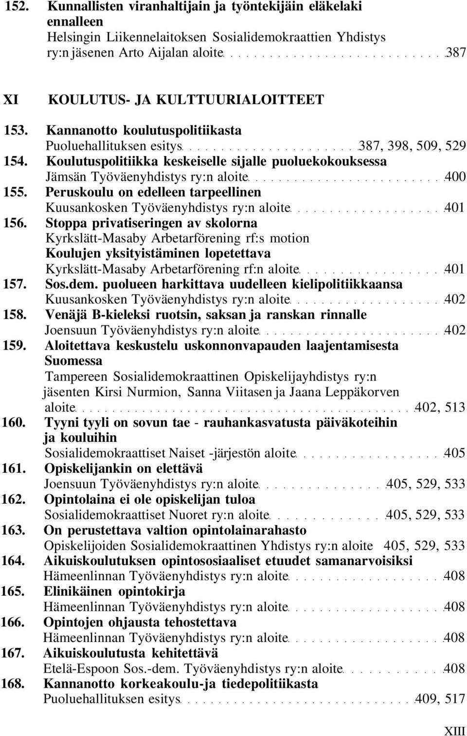 Peruskoulu on edelleen tarpeellinen Kuusankosken Työväenyhdistys ry:n aloite 401 156.