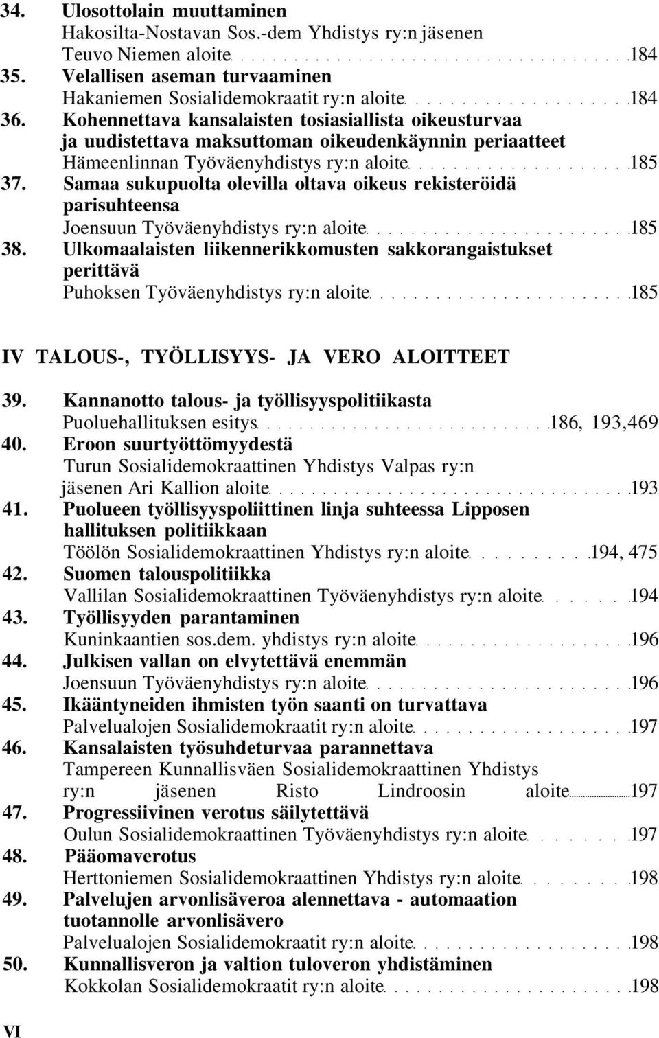 Samaa sukupuolta olevilla oltava oikeus rekisteröidä parisuhteensa Joensuun Työväenyhdistys ry:n aloite 185 38.