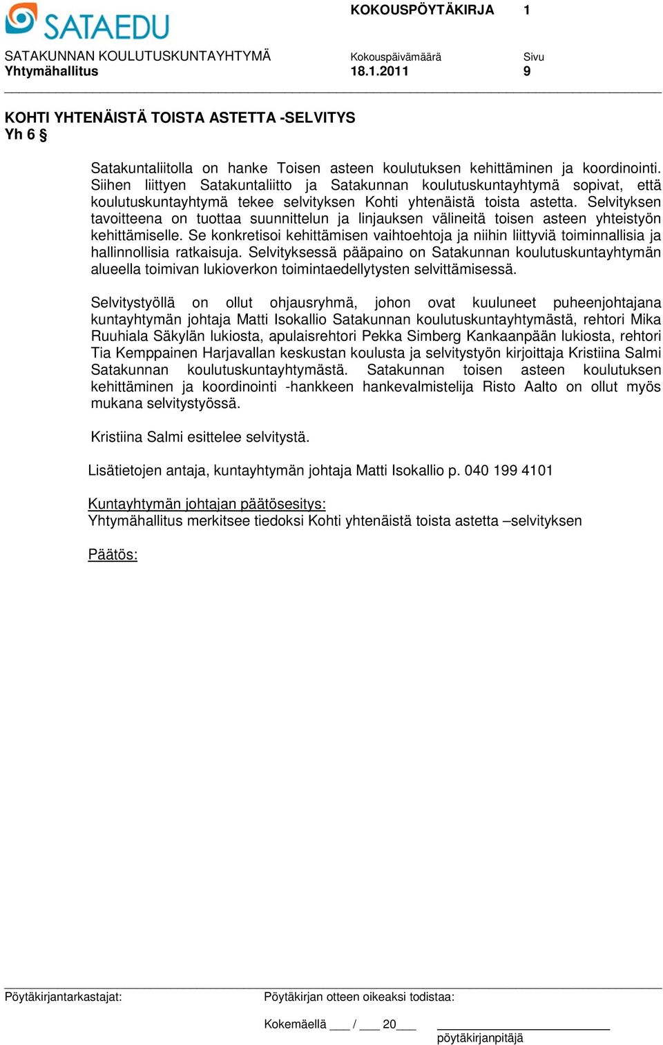 Selvityksen tavoitteena on tuottaa suunnittelun ja linjauksen välineitä toisen asteen yhteistyön kehittämiselle.