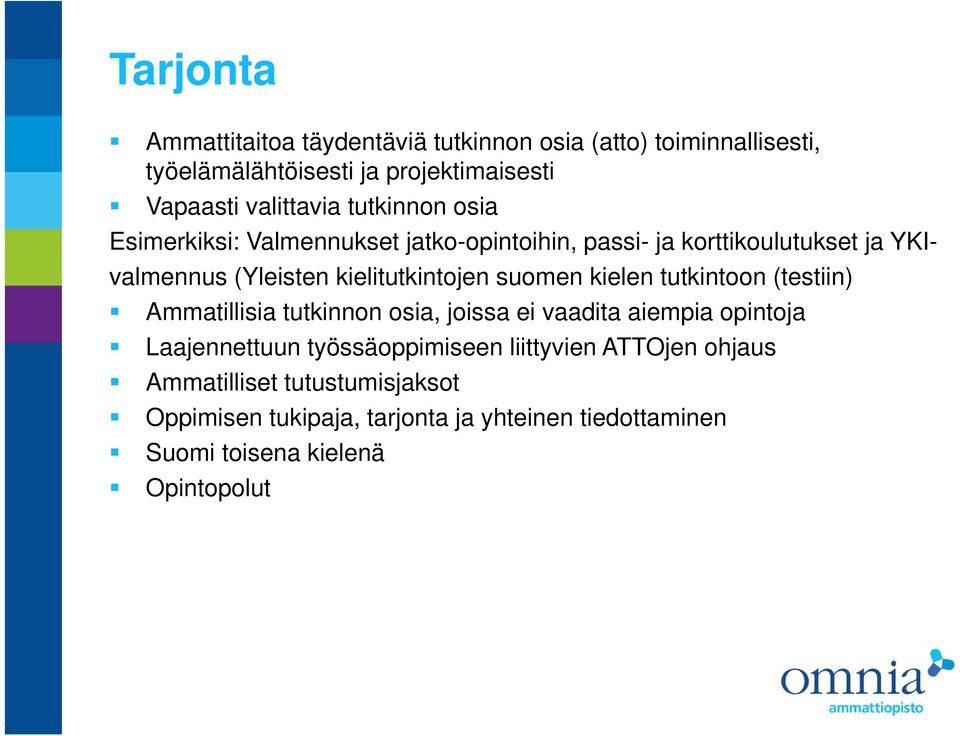 suomen kielen tutkintoon (testiin) Ammatillisia tutkinnon osia, joissa ei aadita aiempia opintoja Laajennettuun työssäoppimiseen