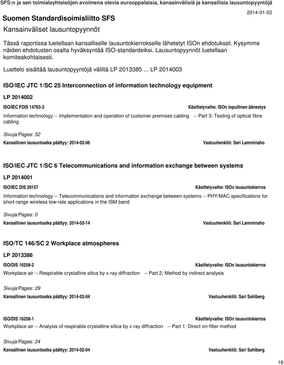 .. LP 2014003 ISO/IEC JTC 1/SC 25 Interconnection of information technology equipment LP 2014002 ISO/IEC FDIS 14763-3 Information technology -- Implementation and operation of customer premises