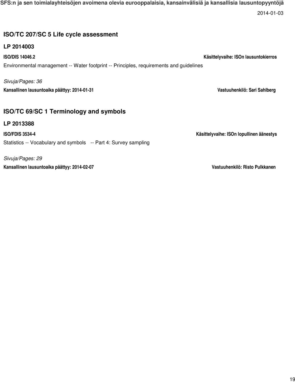 Kansallinen lausuntoaika päättyy: 2014-01-31 Vastuuhenkilö: Sari Sahlberg ISO/TC 69/SC 1 Terminology and symbols LP