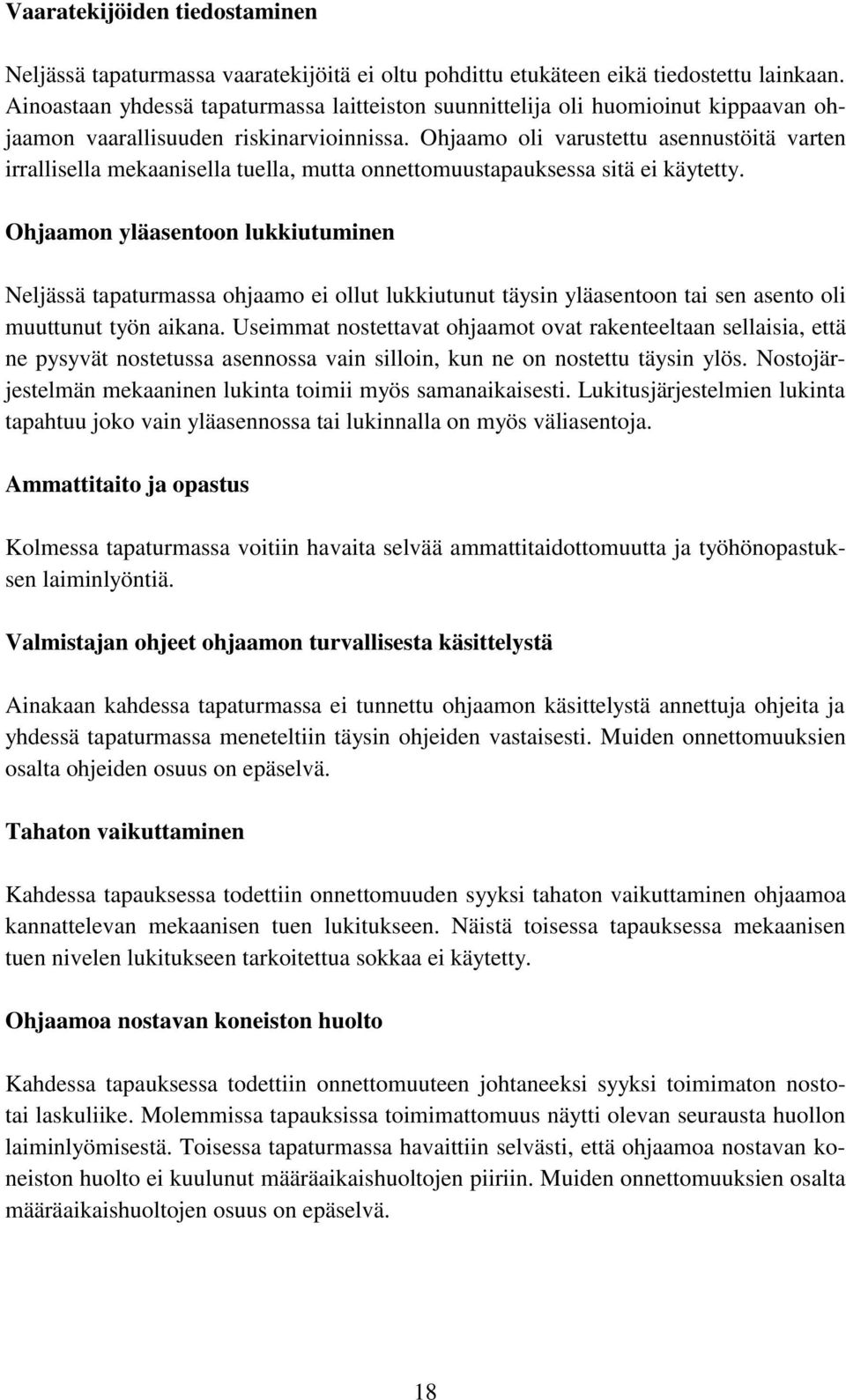 Ohjaamo oli varustettu asennustöitä varten irrallisella mekaanisella tuella, mutta onnettomuustapauksessa sitä ei käytetty.