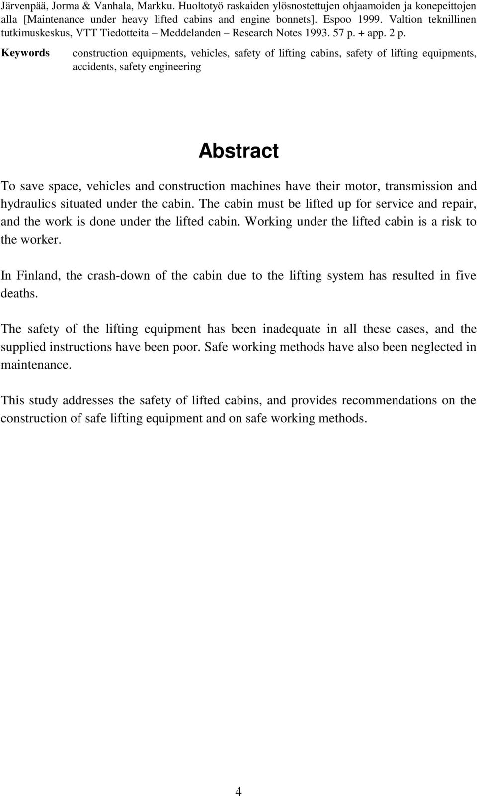 Keywords construction equipments, vehicles, safety of lifting cabins, safety of lifting equipments, accidents, safety engineering Abstract To save space, vehicles and construction machines have their