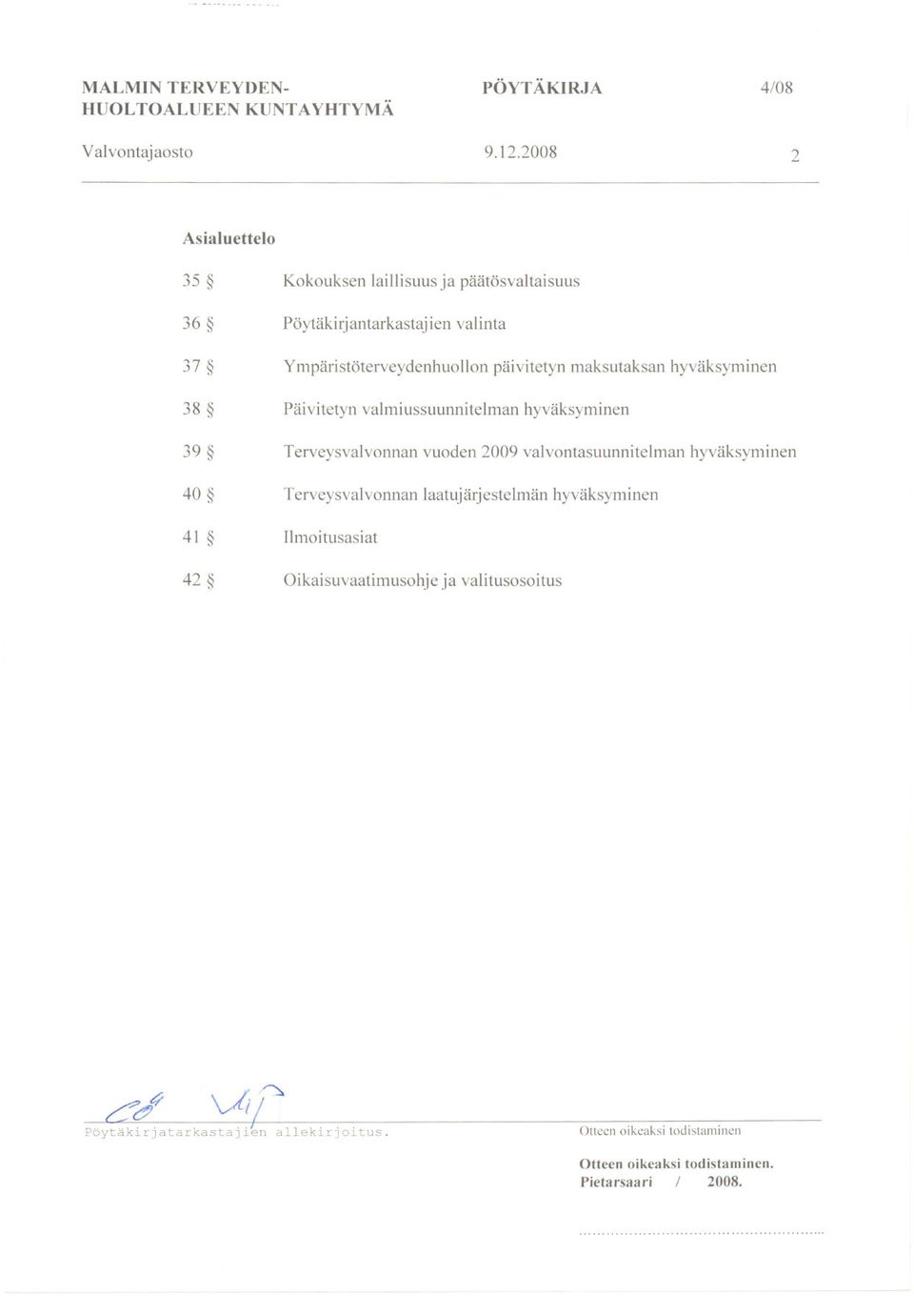 Ympäristöterveydenhuollon päivitetyn maksutaksan hyväksyminen 38 päivitetyn valmiussuunnitelman hyväksyminen 39