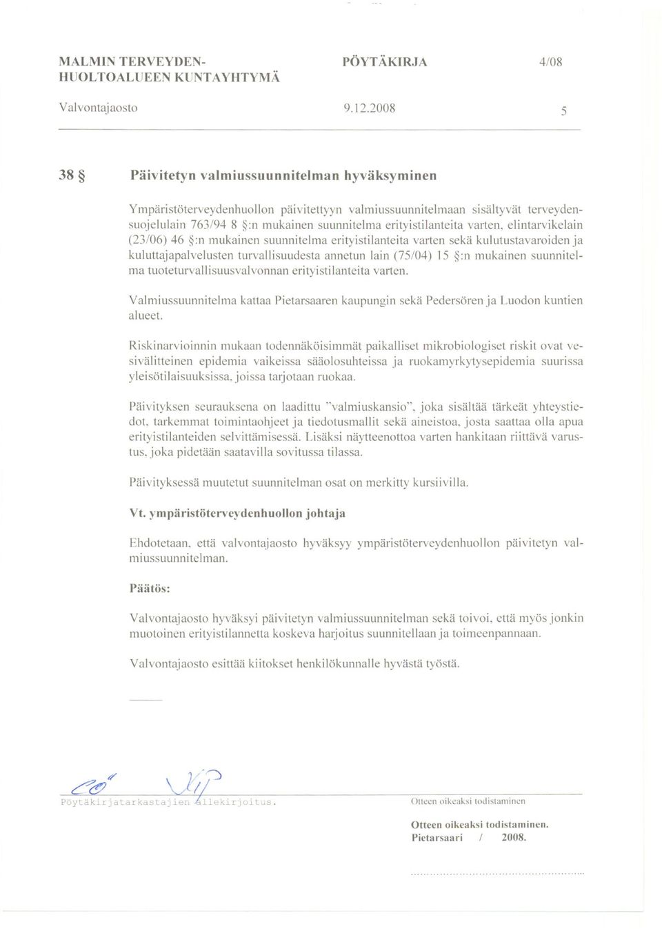 varten~elintarvikelain (23/06) 46 :n mukainen suunnitelma erityistilanteita varten sekä kulutustavaroiden ja kuluttajapalvelusten turvallisuudesta annetun lain (75/04) 15 :n mukainen suunnitelma